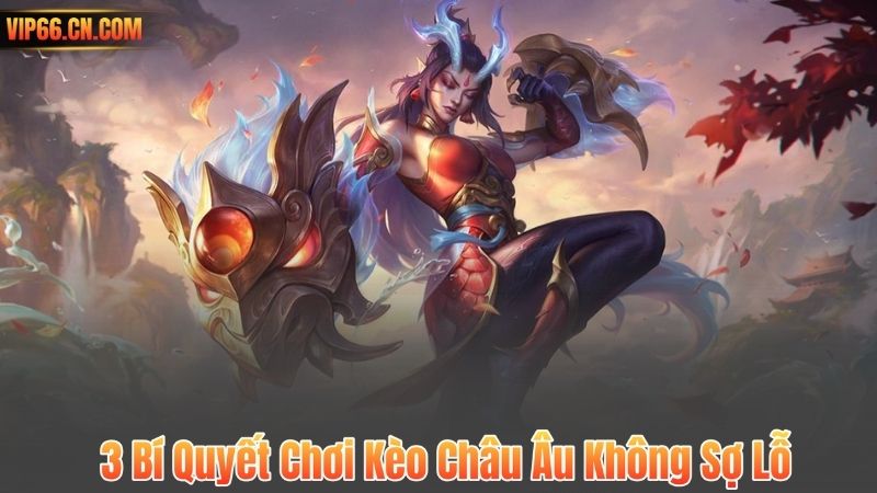 Kèo Châu Âu – Bí Quyết Cược Đơn Giản Mà Hiệu Quả Tại VIP66 7 3 Bí Quyết Chơi Kèo Châu Âu Không Sợ Lỗ