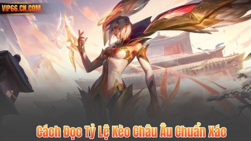 Kèo Châu Âu – Bí Quyết Cược Đơn Giản Mà Hiệu Quả Tại VIP66 6 Cách Đọc Tỷ Lệ Kèo Châu Âu Chuẩn Xác