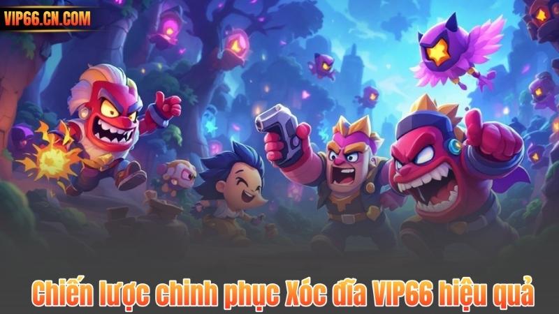 Xóc đĩa VIP66 – Nền tảng giải trí đỉnh cao với cơ hội thắng lớn 4 Chiến lược chinh phục Xóc đĩa VIP66 hiệu quả