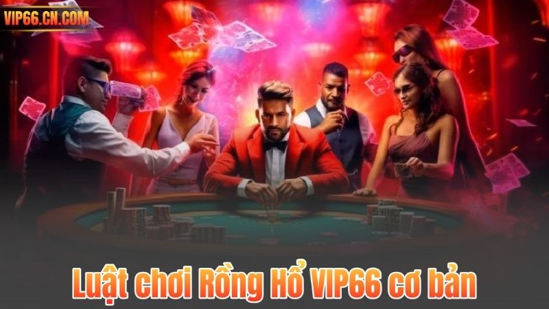 Rồng Hổ VIP66 – Hướng dẫn luật chơi và cá cược hiệu quả 6 Luật chơi Rồng Hổ VIP66 cơ bản