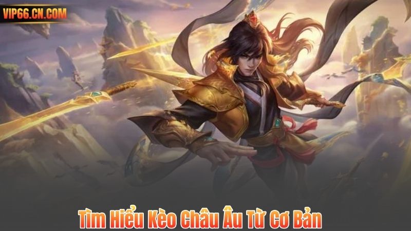 Kèo Châu Âu – Bí Quyết Cược Đơn Giản Mà Hiệu Quả Tại VIP66 5 Tìm Hiểu Kèo Châu Âu Từ Cơ Bản