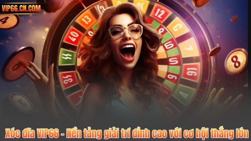 Xóc đĩa VIP66 – Nền tảng giải trí đỉnh cao với cơ hội thắng lớn 1 Xóc đĩa VIP66 – Nền tảng giải trí đỉnh cao với cơ hội thắng lớn